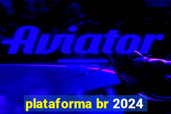 plataforma br 2024